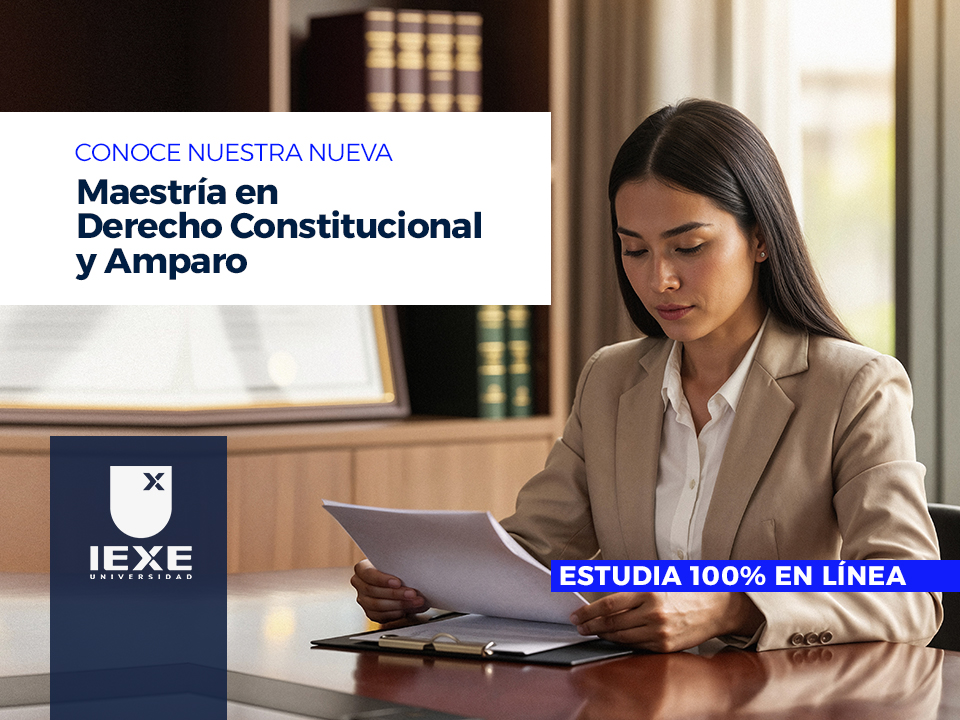 IEXE Universidad presenta su Maestría en Derecho Constitucional y Amparo: formación práctica para profesionales que buscan crecer sin pausa